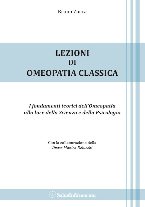 Lezioni di omeopatia classica. I fondamenti teorici dell'omeopatia alla luce della scienza e della psicologia