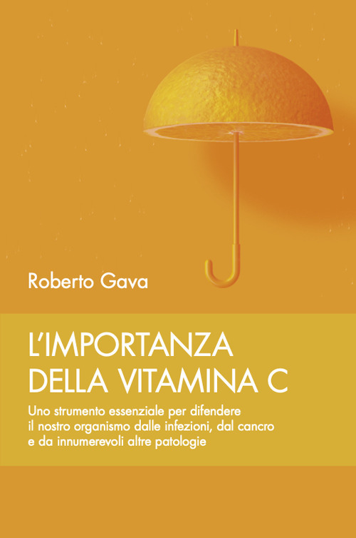 L'importanza della vitamina C. Uno strumento essenziale per difendere il nostro organismo dalle infezioni, dal cancro e da innumerevoli altre patologie