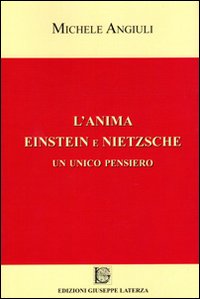 L'anima Einstein e Nietzsche. Un unico pensiero