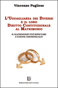 L'uguaglianza dei diversi e il loro diritto costituzionale al matrimonio. Il matrimonio può rifiutare l'unione omosessuale?