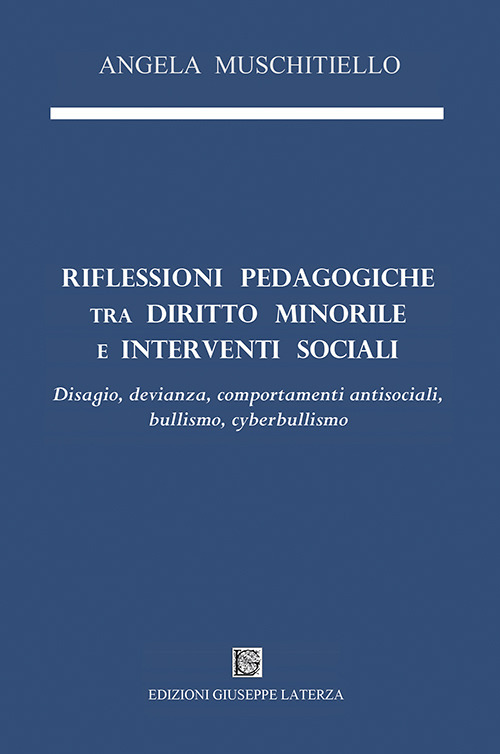 Riflessioni pedagogiche tra diritto minorile e interventi sociali. Disagio, devianza, comportamenti antisociali, bullismo, cyberbullismo