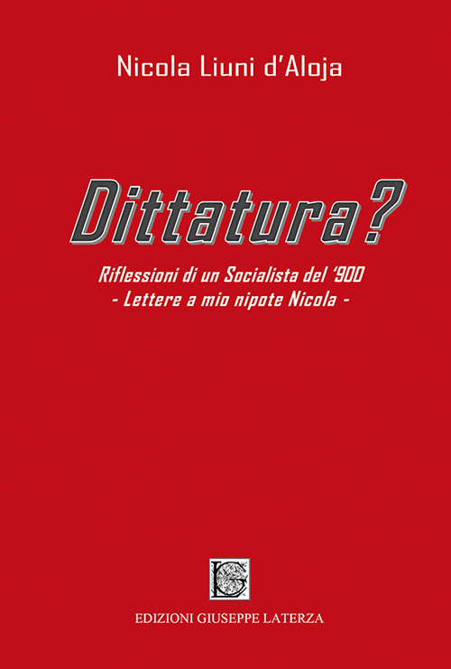 Dittatura? Riflessioni di un socialista del '900. Lettere a mio nipote Nicola