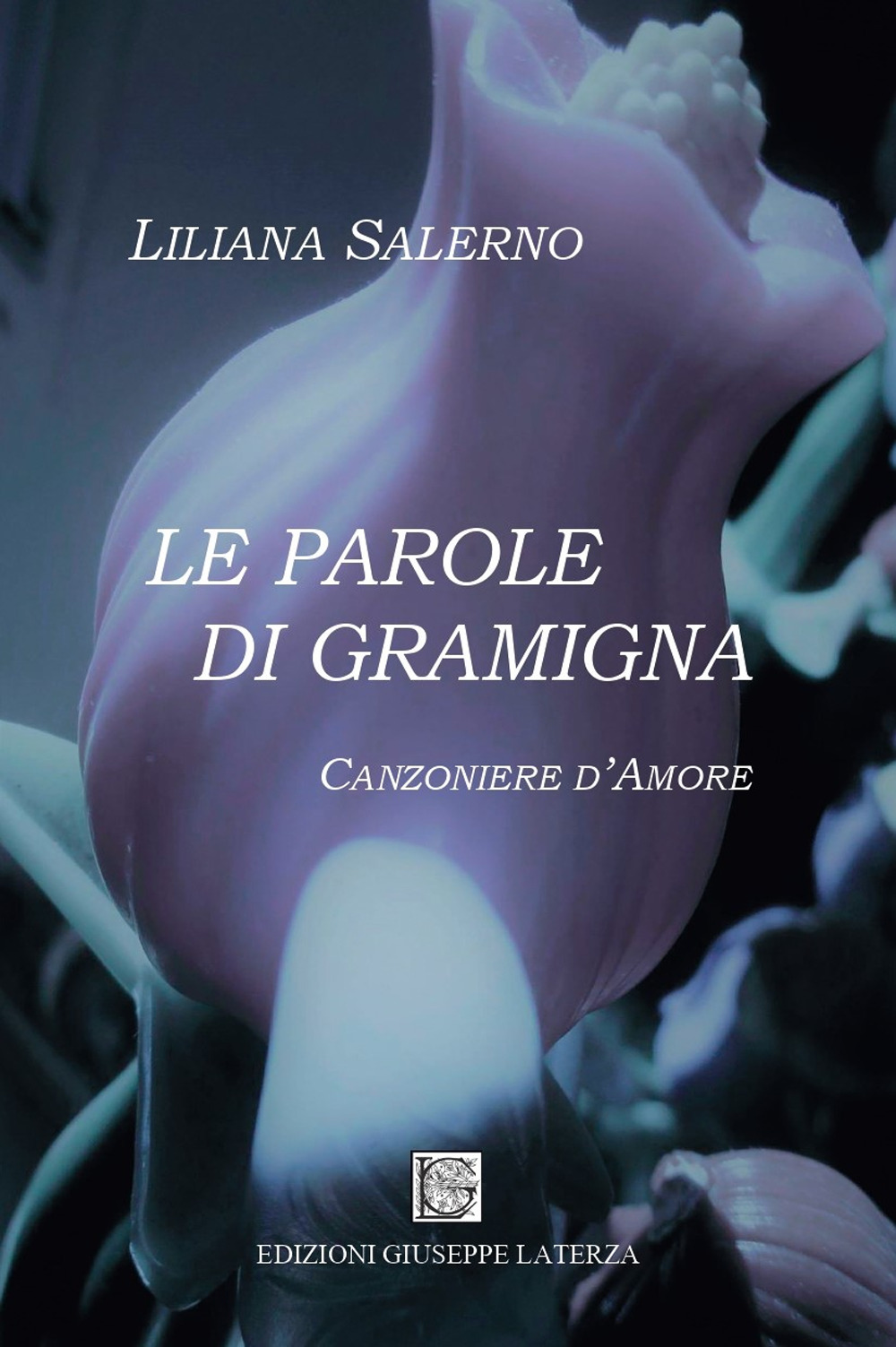 Le parole di gramigna. Canzoniere d'amore