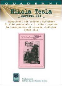 Scritti III. Vol. 3: Esperimenti con correnti alternate di alta frequenza e la trasmissione senza fili