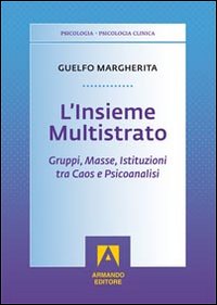 L'insieme multistrato. Gruppi, masse, istituzioni tra caos e psicoanalisi