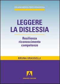 Leggere la dislessia. Resilienza riconosimento competenze