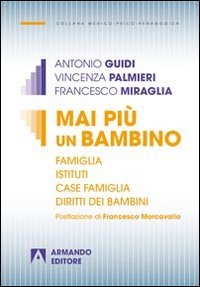 Mai più un bambino. Famiglia istituti case famiglia diritti dei bambini