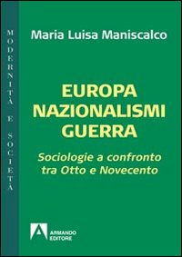 Europa nazionalismi guerra. Sociologie a confronto tra Otto e Novecento