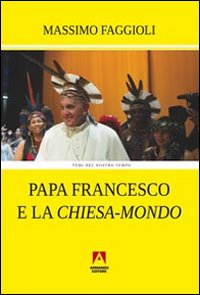 Papa Francesco e la «Chiesa-mondo»