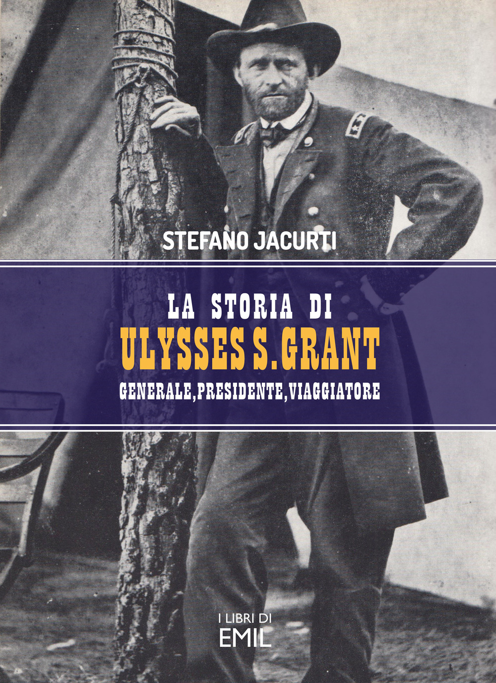 La storia di Ulysses S. Grant. Generale, presidente, viaggiatore