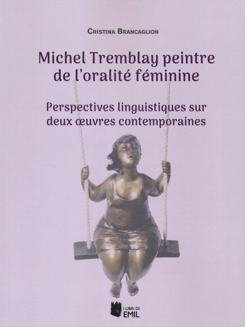 Michel Tremblay peintre de l'oralité féminime. Perspectives linguistiques sur deux oeruvres contemporaines