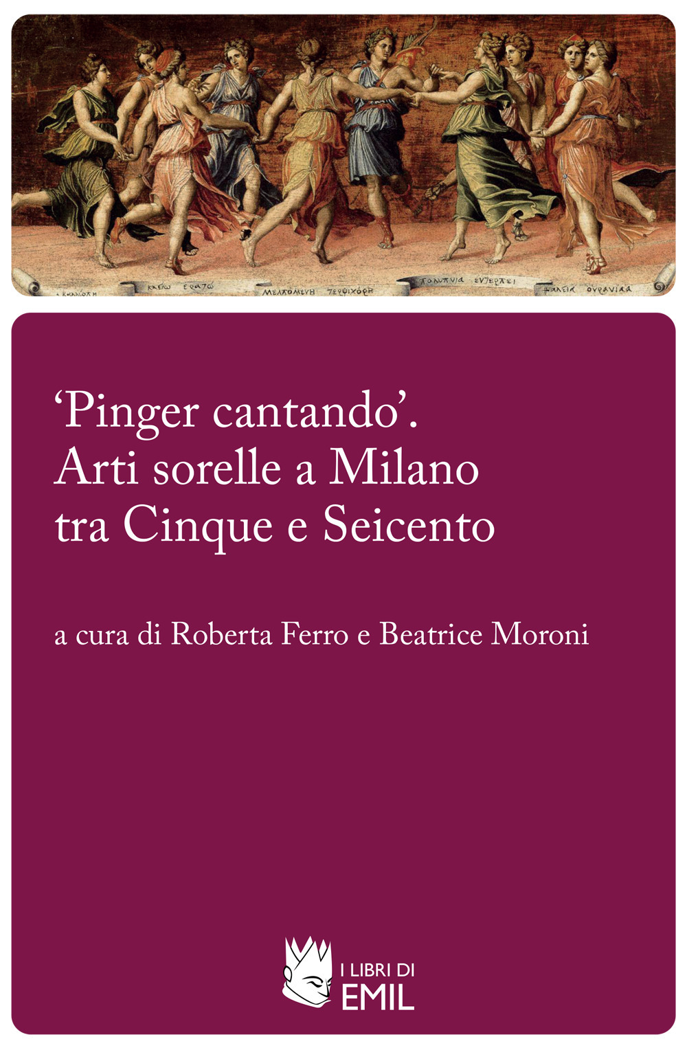 «Pinger cantando». Arti sorelle a Milano tra Cinque e Seicento