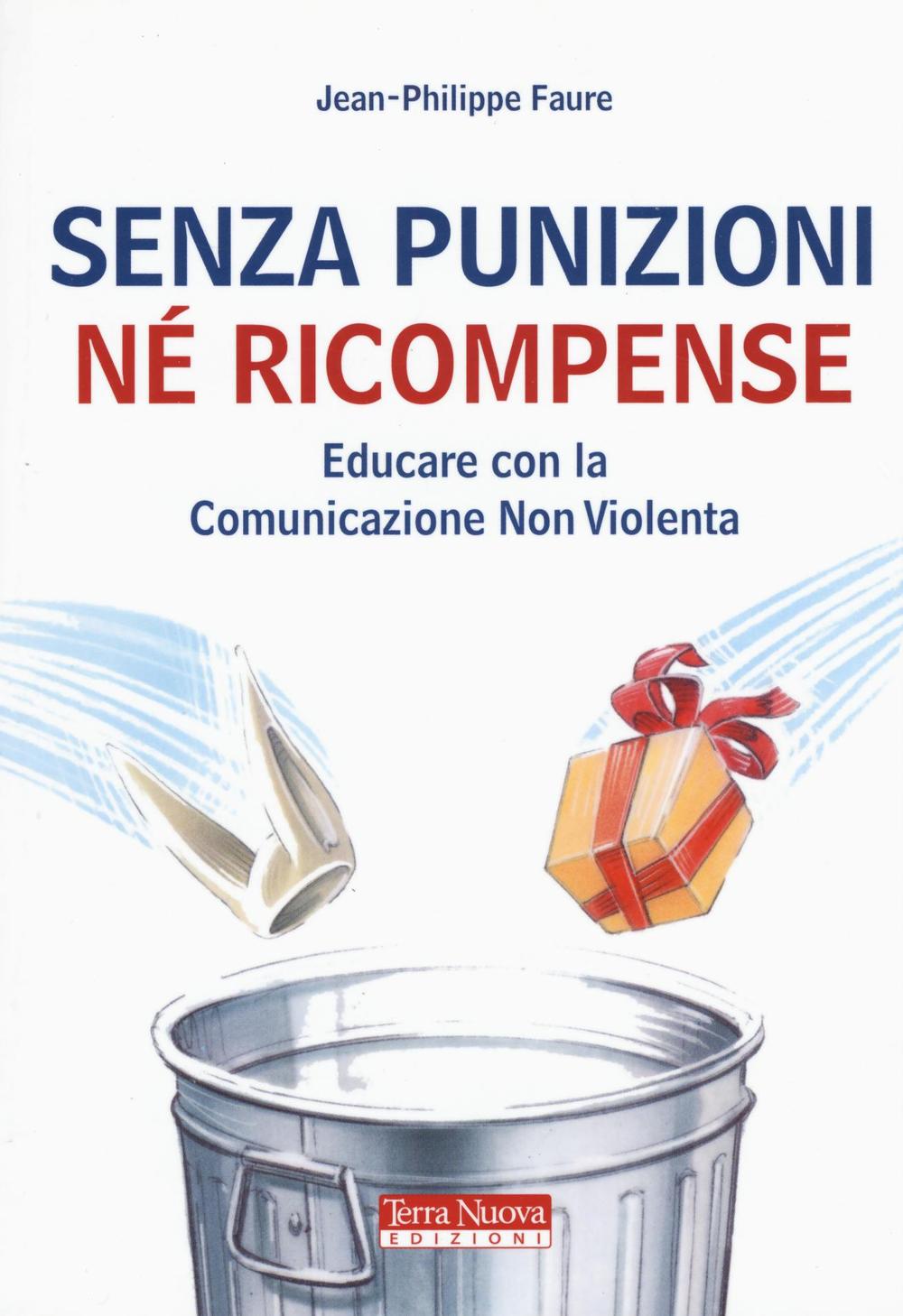 Senza punizioni né ricompense. Educare con la comunicazione non violenta