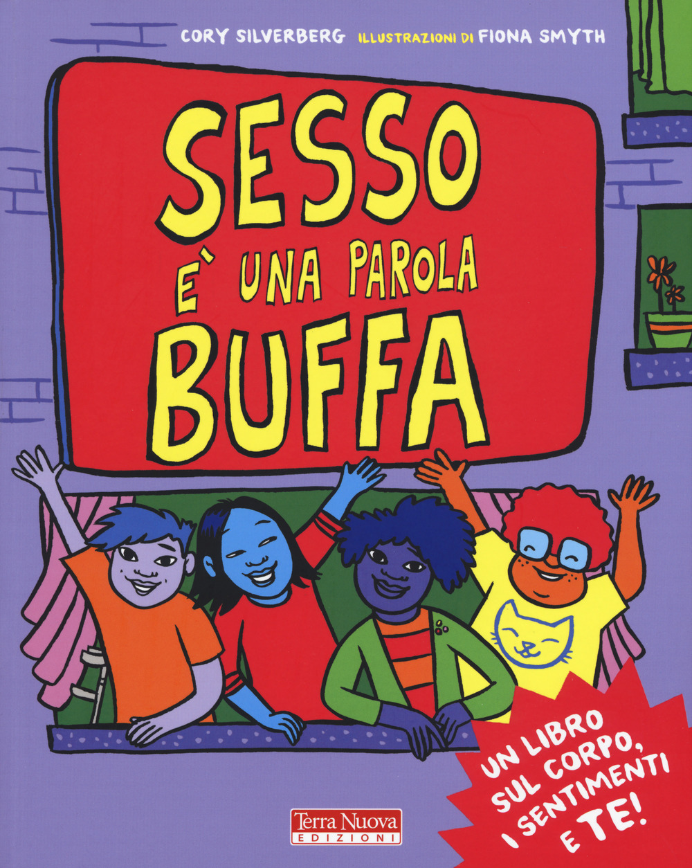 Sesso è una parola buffa. Un libro sul corpo, i sentimenti e te! Ediz. a colori