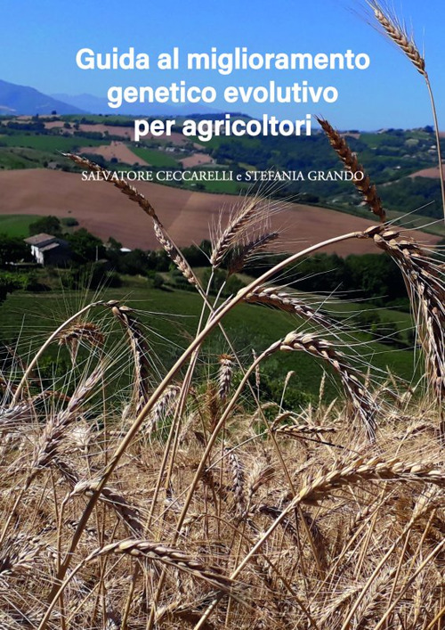 Miglioramento genetico evolutivo: una guida per agricoltori. I vantaggi e i diversi metodi per produrre i propri semi e gestire le popolazioni evolutive