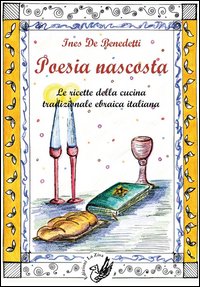 Poesia nascosta. Le ricette della cucina tradizionale ebraica italiana