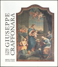 Giuseppe Craffonara 1790-1837. Catalogo della mostra (Riva del Garda, 24 dicembre 1991-30 aprile 1992). Ediz. illustrata