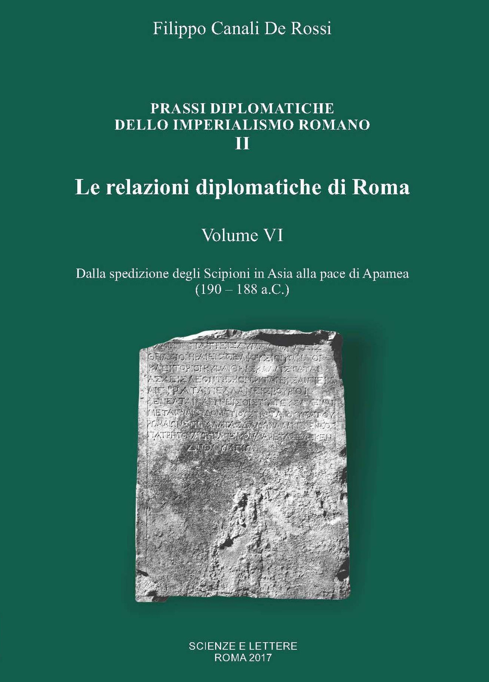 Le relazioni diplomatiche di Roma. Vol. 6: Dalla spedizione degli Scipioni in Asia alla pace di Apamea (190-188 a.C.)