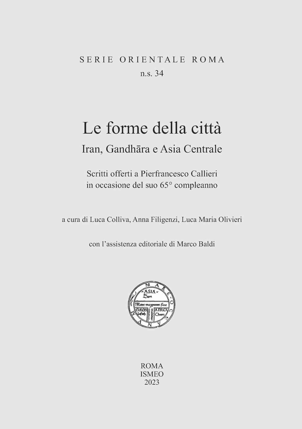 Le forme della città. Iran, Gandhara e Asia Centrale. Scritti offerti a Pierfrancesco Callieri in occasione del suo 65° compleanno