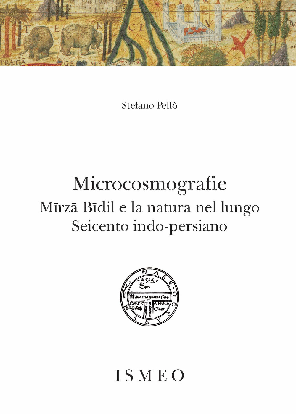 Microcosmografie. Mirza Bidil e la natura nel Seicento indo-persiano