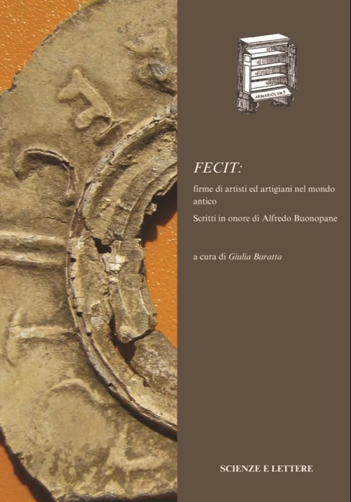 Fecit: firme di artisti ed artigiani nel mondo antico. Scritti in onore di Alfredo Buonopane