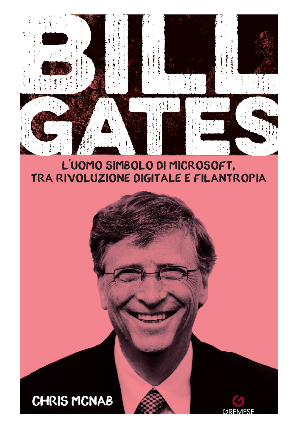 Bill Gates. L'uomo simbolo di Microsoft, tra rivoluzione digitale e filantropia