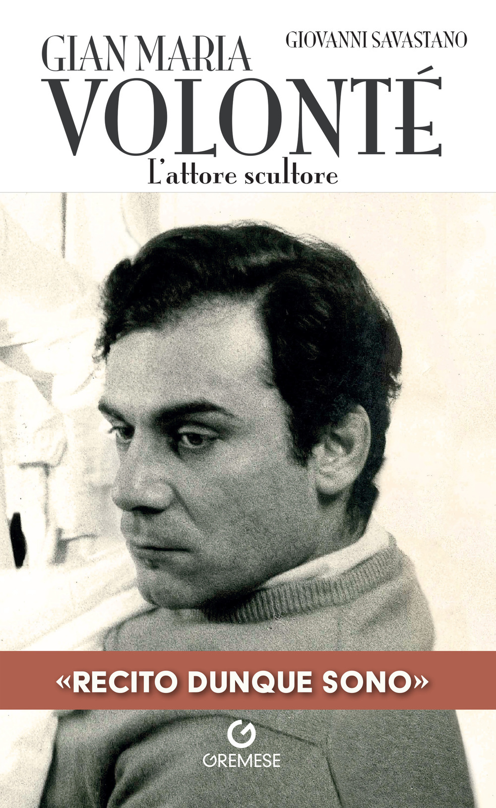 Gian Maria Volonté. L'attore scultore