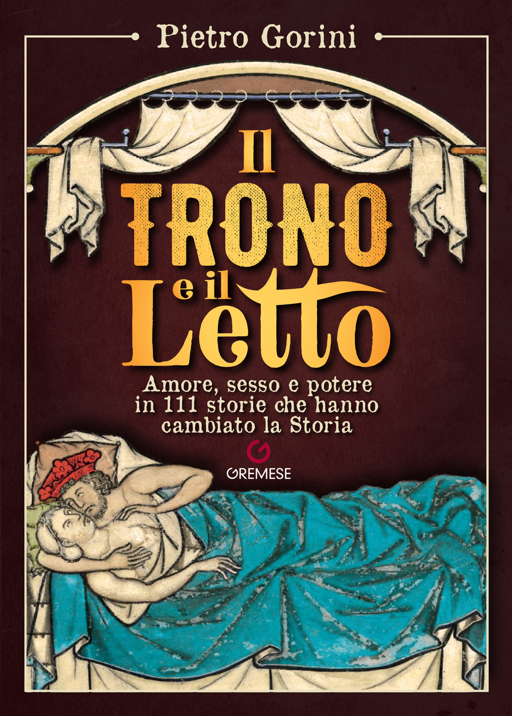 Il trono e il letto. Amore, sesso e potere in 111 storie che hanno cambiato la Storia