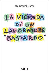 La vicenda di un lavoratore «bastardo»