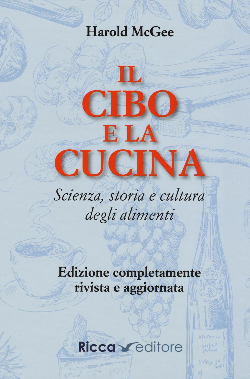 Il cibo e la cucina. Scienza, storia e cultura degli alimenti