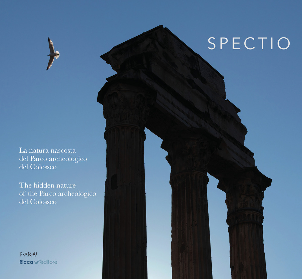 Spectio. La natura del parco archeologico del Colosseo. Ediz. italiana e inglese