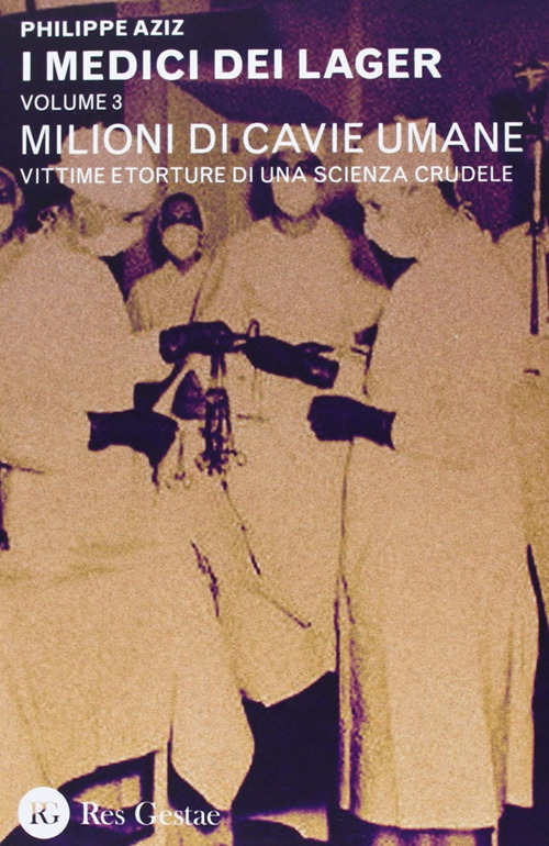 I medici dei lager. Vol. 3: Milioni di cavie umane. Vittime e torture di una scienza crudele