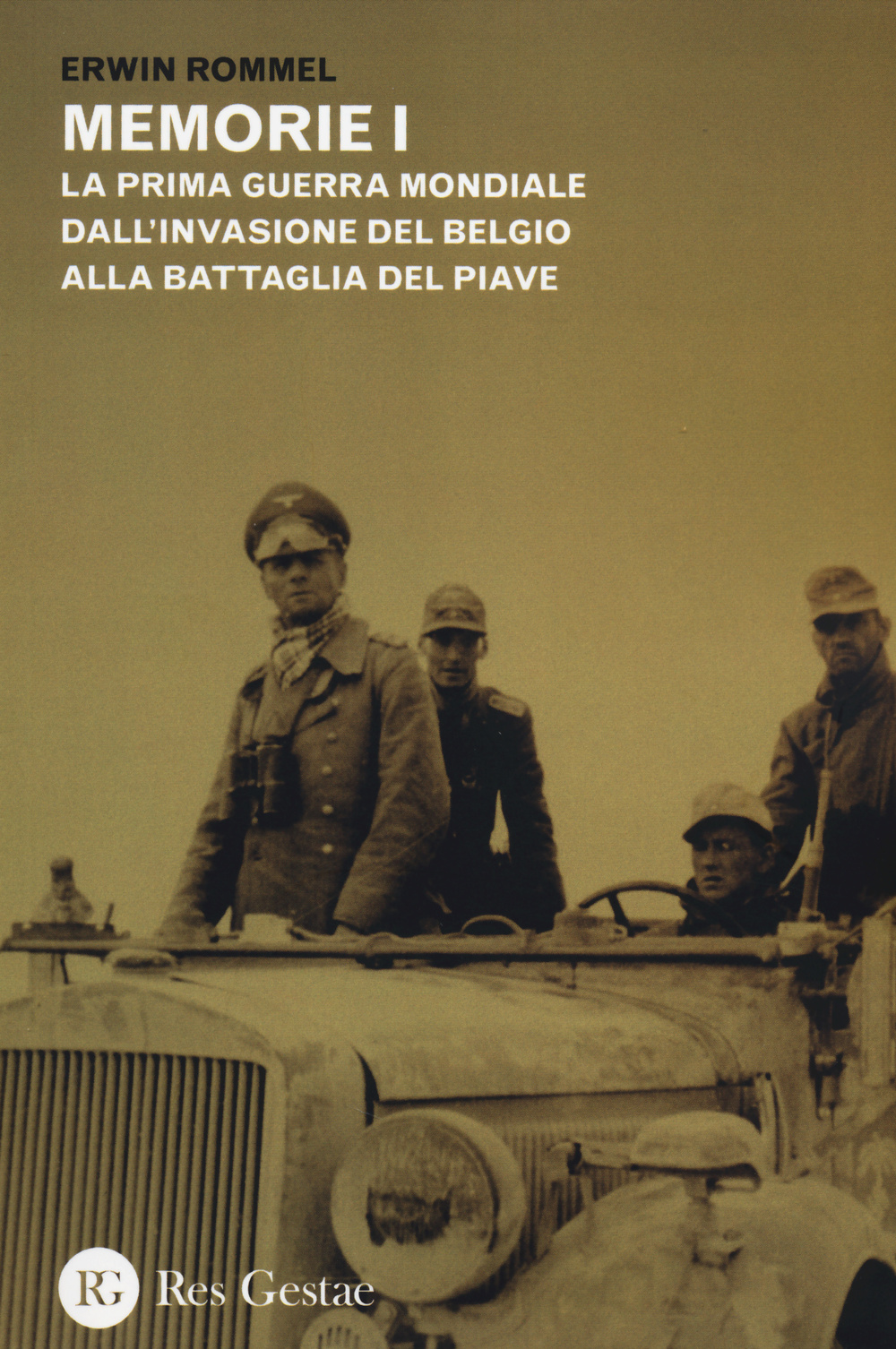 Memorie. La Prima guerra mondiale dall'invasione del Belgio alla battaglia del Piave. La campagna d'Africa. Guerra senz'odio