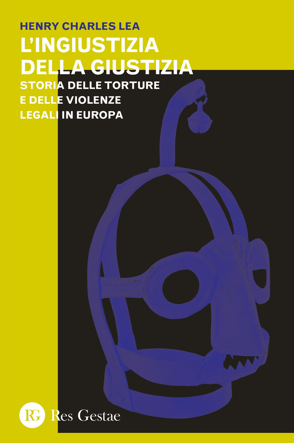 L'ingiustizia della giustizia. Storia delle torture e delle violenze legali in Europea