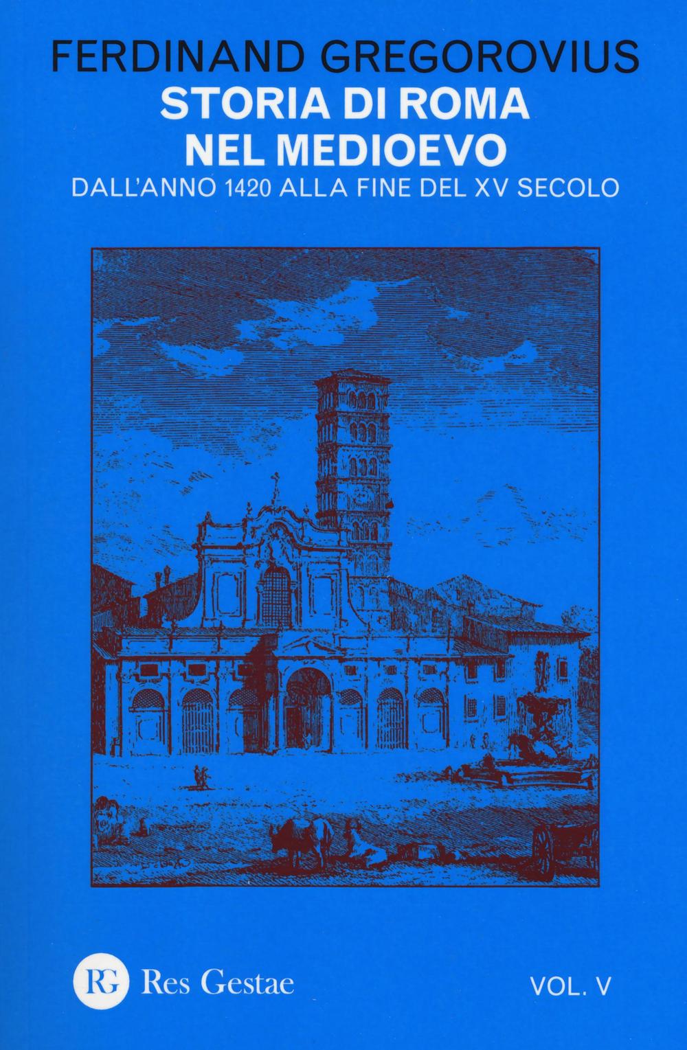 Storia di Roma nel Medioevo. Vol. 5: Dall'anno 1420 alla fine del XV secolo