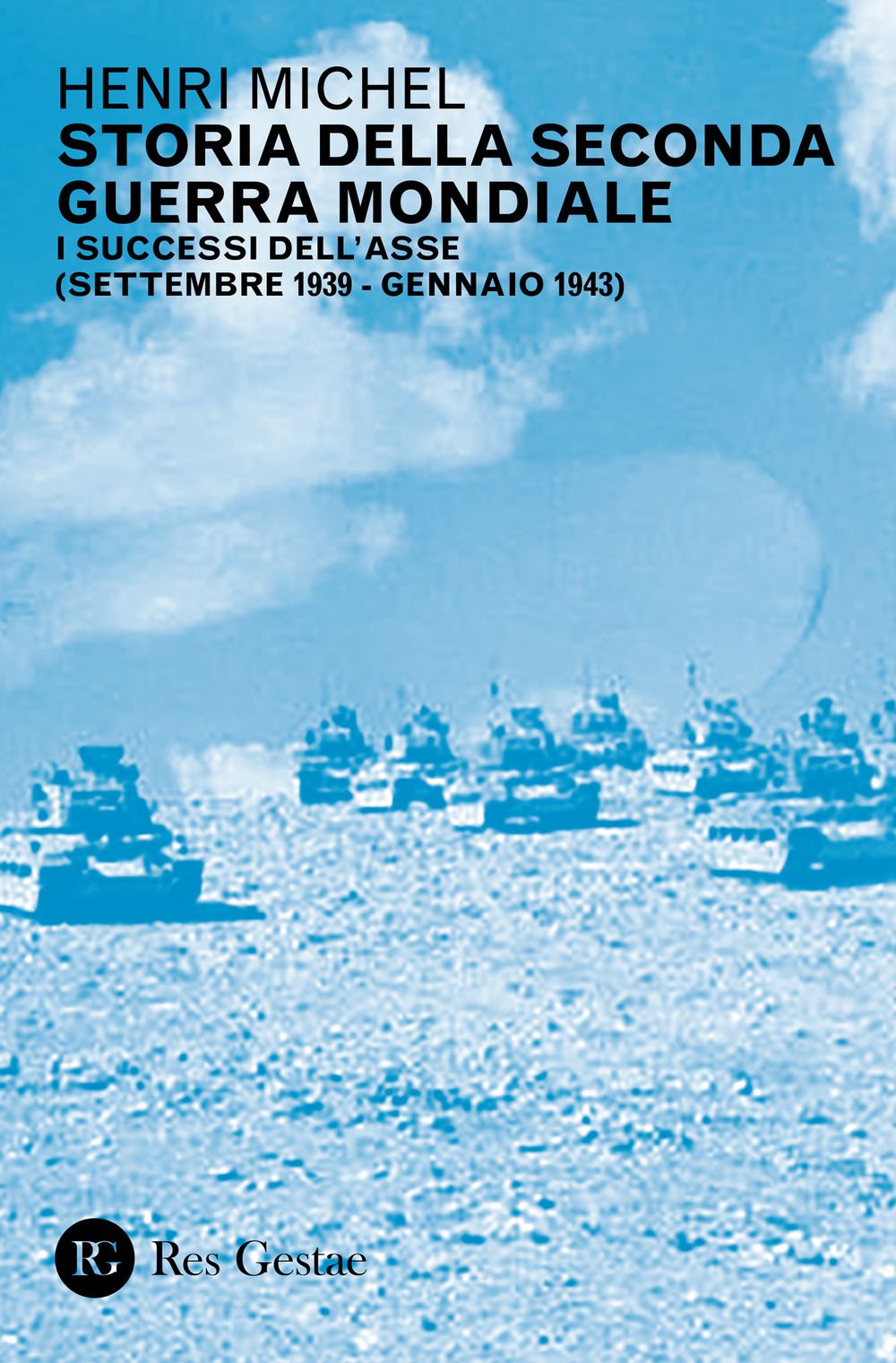 Storia della seconda guerra mondiale. Vol. 1: I successi dell'Asse (settembre 1939-gennaio 1943)