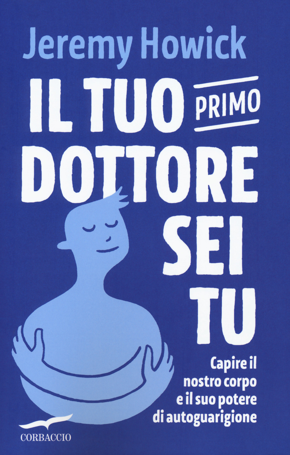 Il tuo primo dottore sei tu. Capire il nostro corpo e il suo potere di autoguarigione