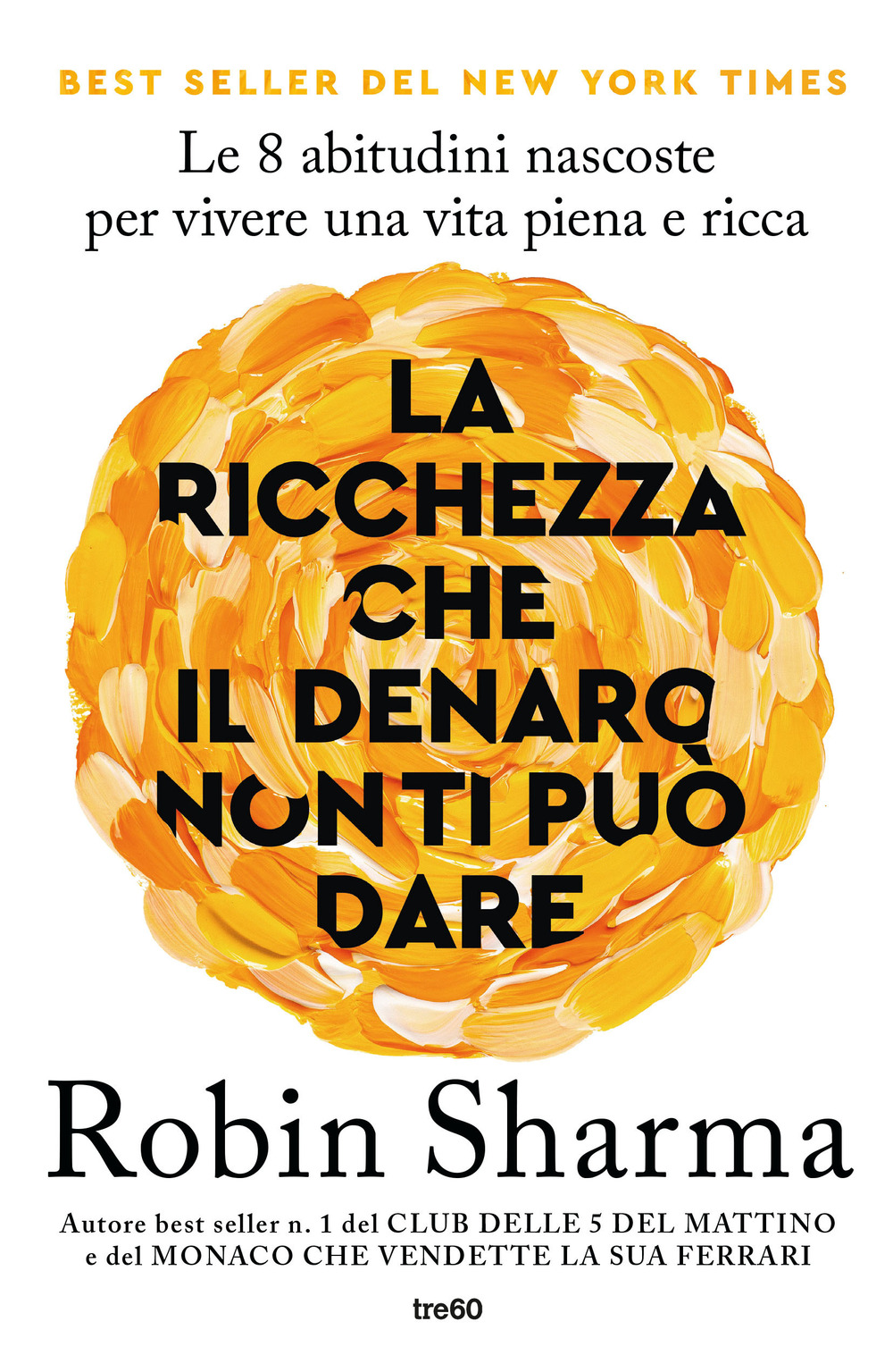 La ricchezza che il denaro non ti può dare. Le 8 abitudini nascoste per vivere una vita piena e ricca