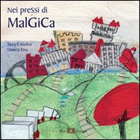 Nei pressi di malGiCa. Ediz. illustrata