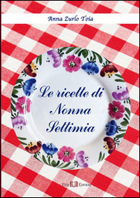 Le ricette di nonna Settimia