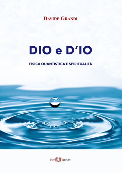 Dio e d'io. Fisica quantistica e spiritualità