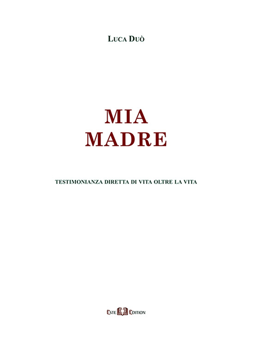 Mia madre. Testimonianza diretta di vita oltre la vita