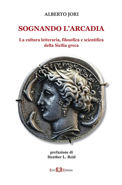 Sognando l'Arcadia. La cultura letteraria, filosofica e scientifica della Sicilia greca