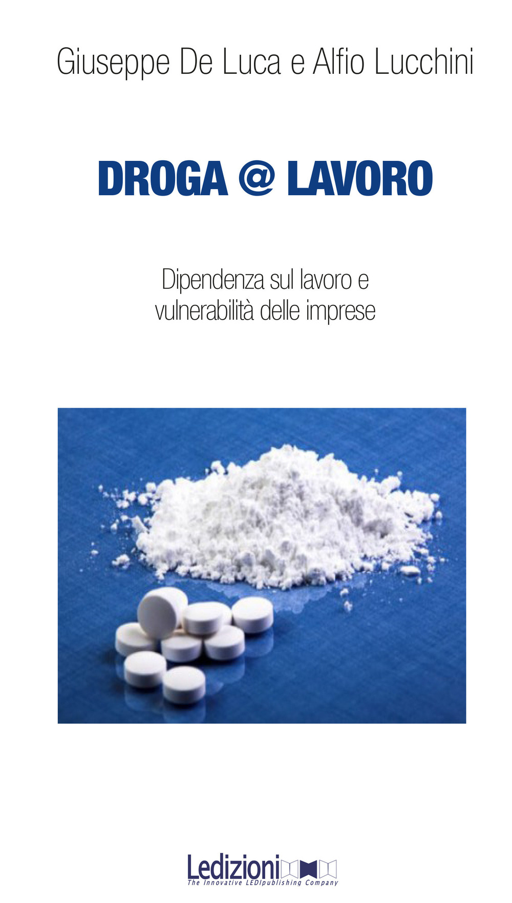 Droga&lavoro. Dipendenza sul lavoro e vulnerabilità delle imprese