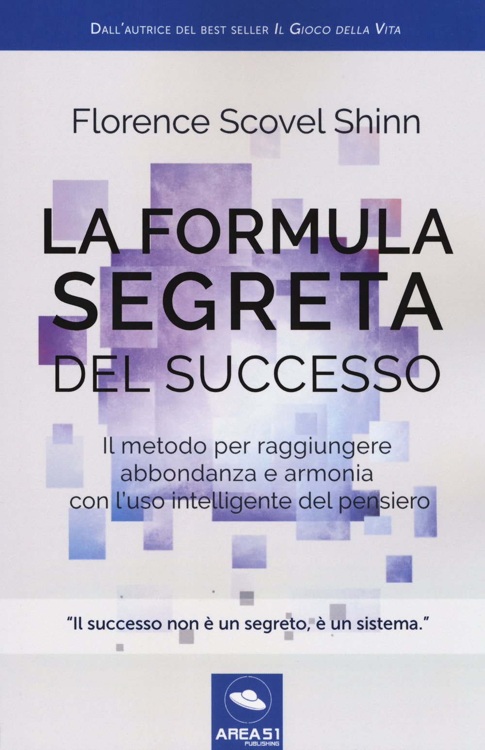 La formula segreta del successo. Il metodo per raggiungere abbondanza e armonia con l'uso intelligente del pensiero