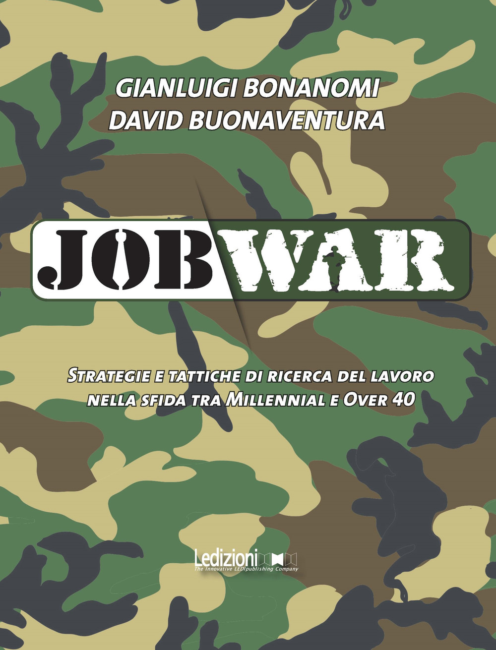 Job war. Strategie e tattiche di ricerca del lavoro nella sfida tra Millennial e Over 40