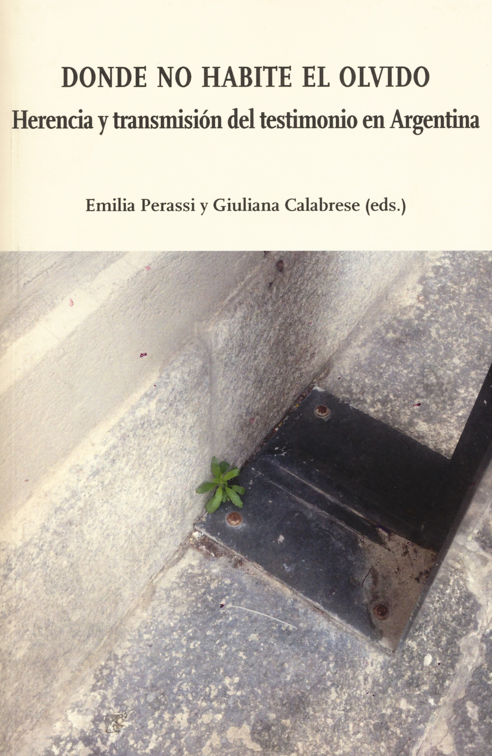 Donde no habite el olvido. Herecia y trasmisión del testimonio en Argentina