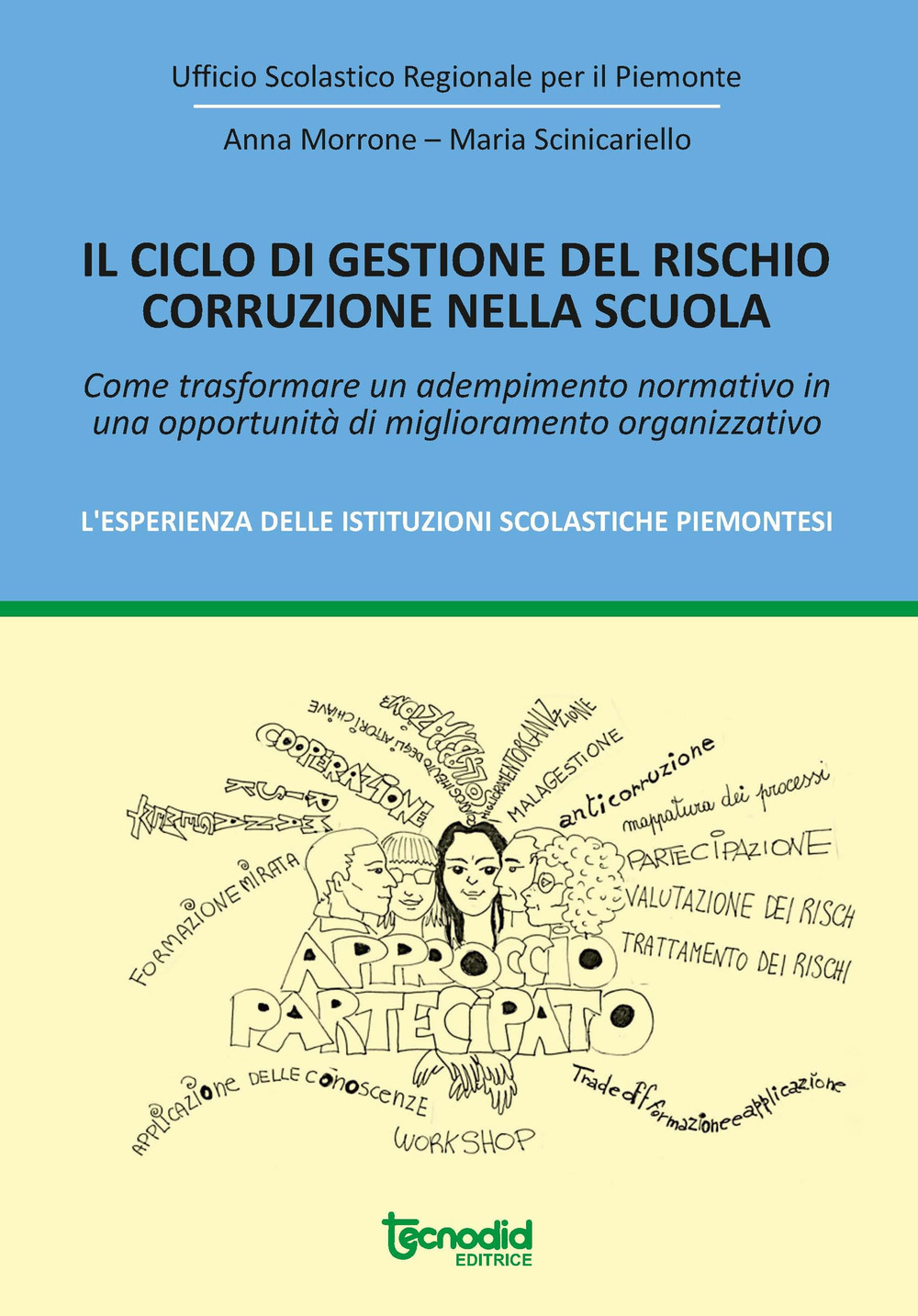 Il ciclo di gestione del rischio corruzione nella scuola. Come trasformare un adempimento normativo in una opportunità di miglioramento organizzativo. L'esperienza delle istituzioni scolastiche piemontesi.