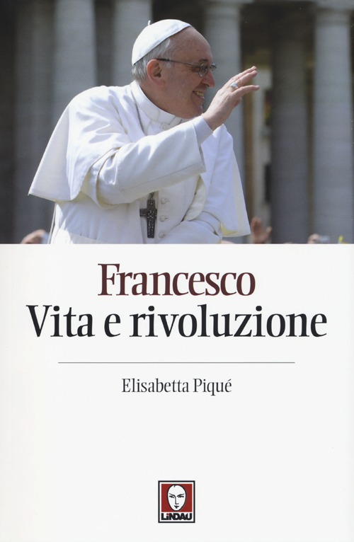 Francesco. Vita e rivoluzione