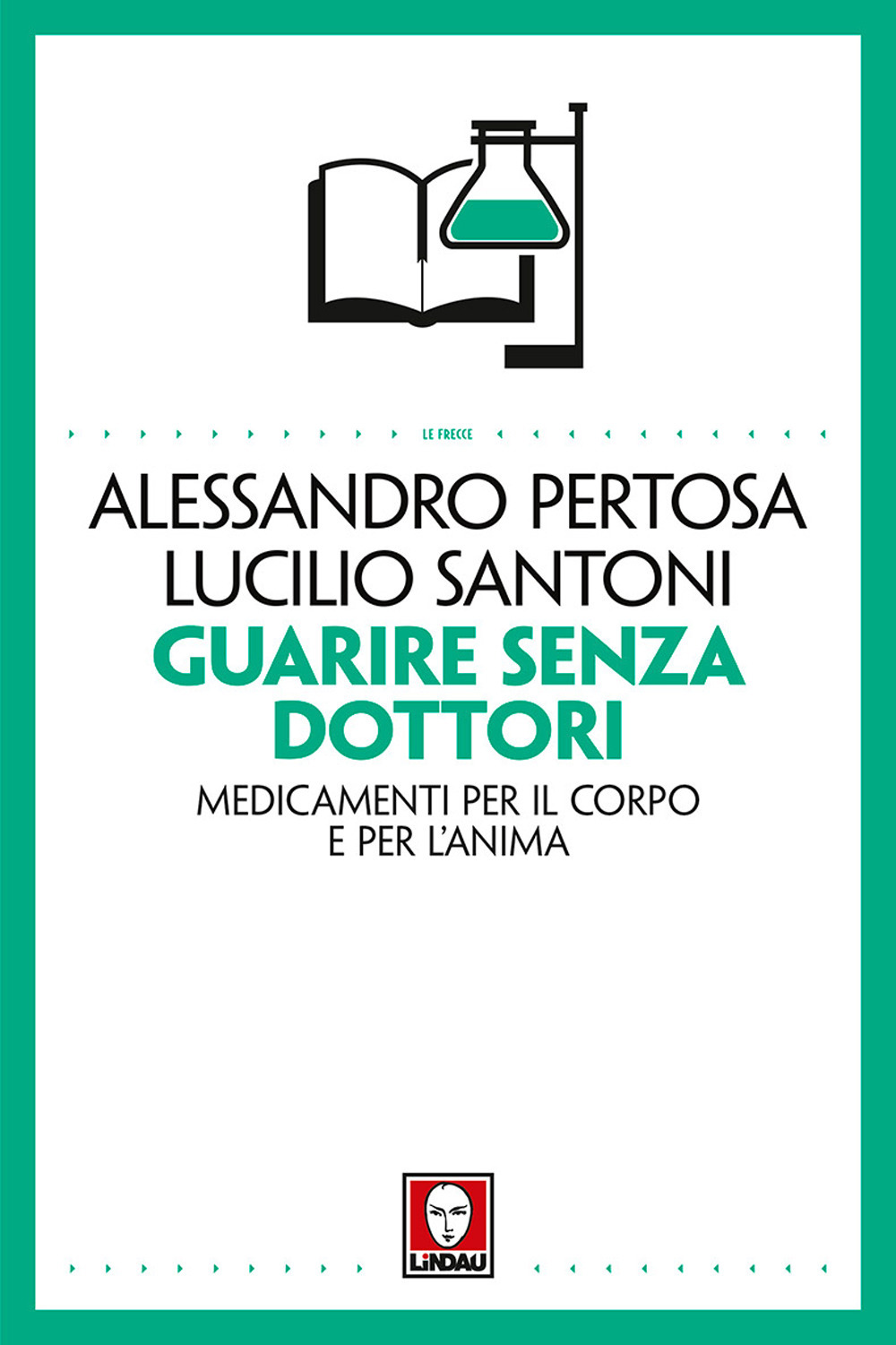 Guarire senza dottori. Medicamenti per il corpo e per l'anima